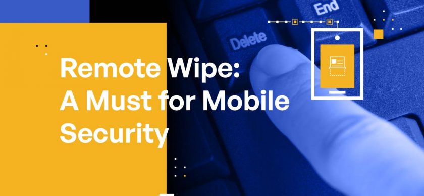 Remote Wipe: A Must for Mobile Security