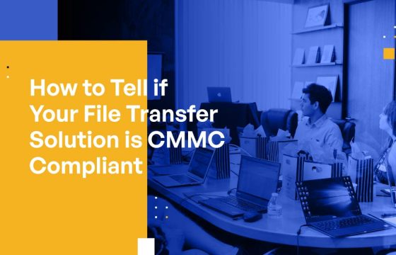 How to Tell if Your File Transfer Solution is CMMC Compliant