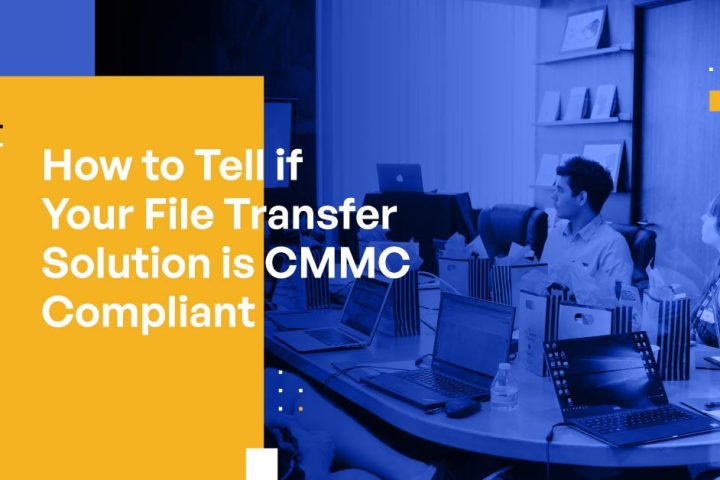 How to Tell if Your File Transfer Solution is CMMC Compliant