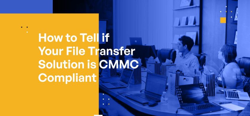 How to Tell if Your File Transfer Solution is CMMC Compliant