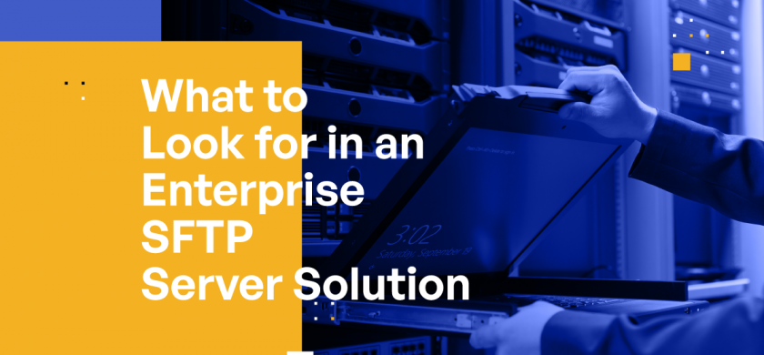 What to Look for in an Enterprise SFTP Server Solution