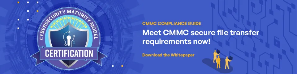 Meet CMMC secure file transfer requirements now!