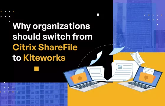 Why organizations should switch from Citrix ShareFile to Kiteworks