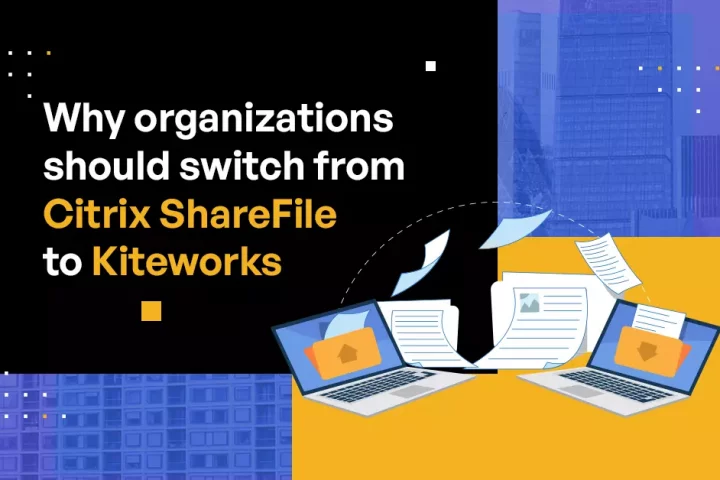 Why organizations should switch from Citrix ShareFile to Kiteworks