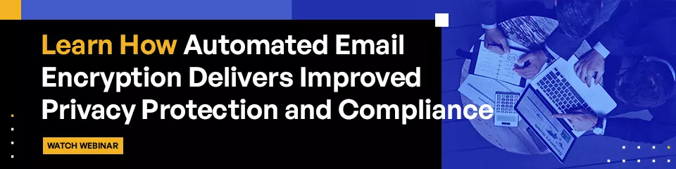 Learn How Automated Email Encryption Delivers Improved Privacy Protection and Compliance