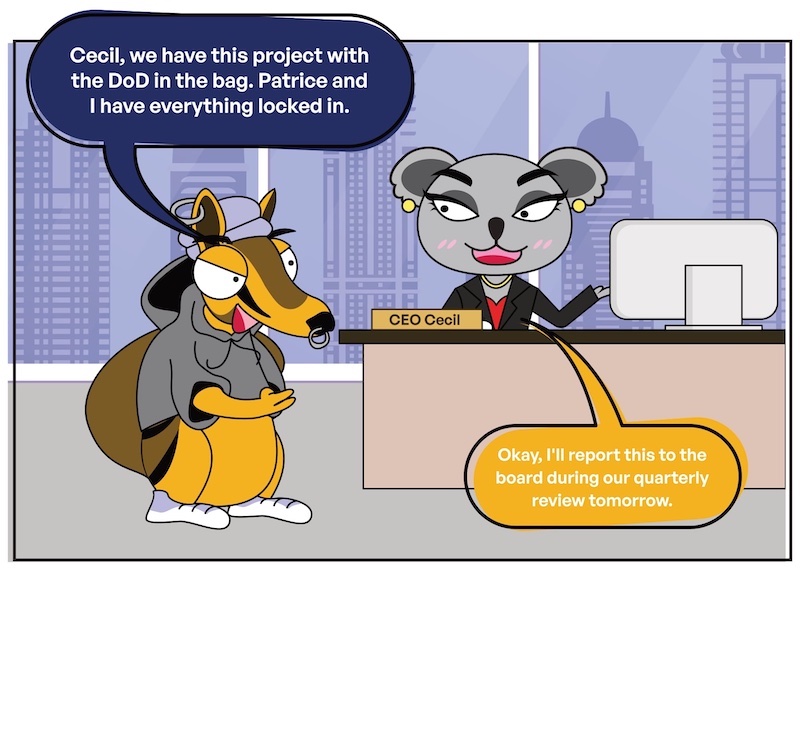 Kitetoons: Knute Discovers FedRAMP Authorized Is a Requisite for a DoD Deal | Slide #3 | Knute: Cecil, we have this project with the DoD in the bag. Patrice and I have everything locked in. Cecil: Okay, I'll report this to the board during our quarterly review tomorrow.