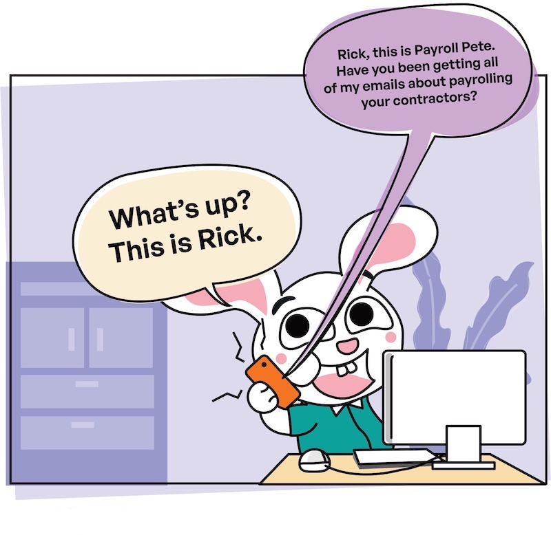 Kitetoons: Rick Insecurely Shares Confidential Payroll PII | Slide #1 | Rick: What's up? This is Rick. Voice Over Phone: Rick, this is Payroll Pete. Have you been getting all of my emails about payrolling your contractors?