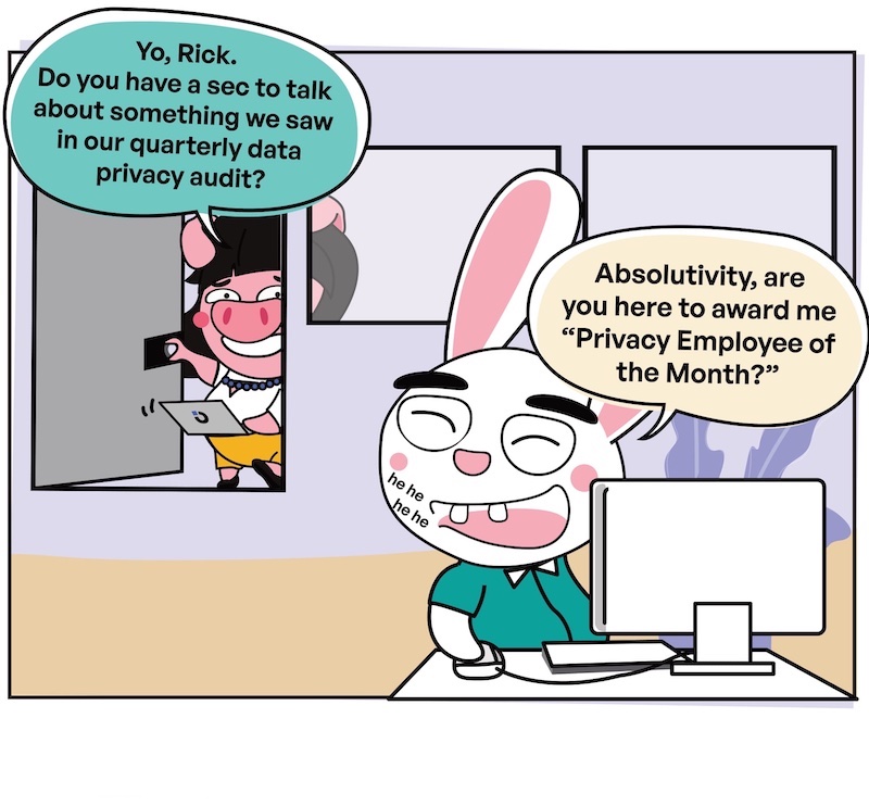 Kitetoons: Rick Insecurely Shares Confidential Payroll PII | Slide #6 | Peggy: Yo, Rick. Do you have a sec to talk about something we saw in our quarterly data privacy audit? Rick: Absolutivity, are you here to award me 'Privacy Employee of the Month?'