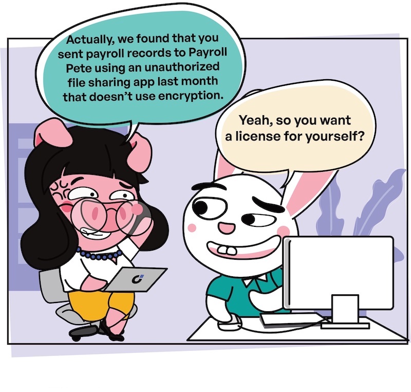 Kitetoons: Rick Insecurely Shares Confidential Payroll PII | Slide #7 | Peggy: Actually, we found that you sent payroll records to Payroll Pete using an unauthorized file sharing app last month that doesn't use encryption. Rick: Yeah, so you want a license for yourself?