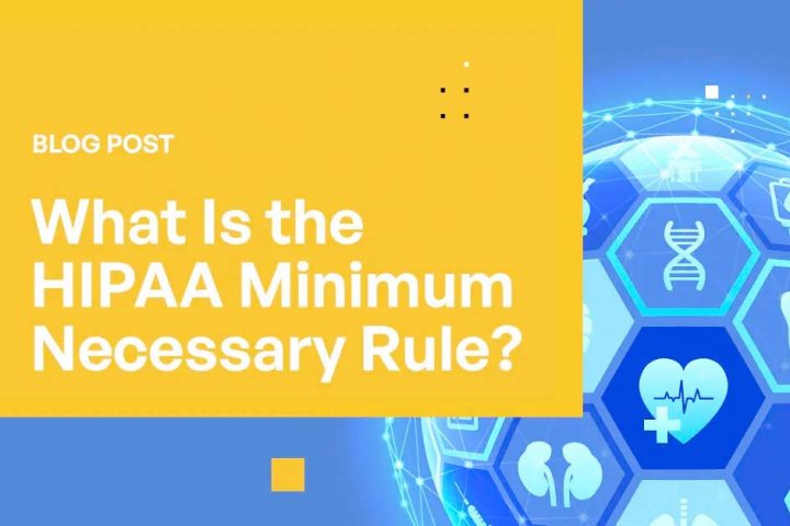 What is the HIPAA Minimim Necessary Rule