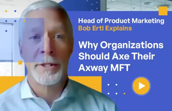 Why Organizations Should Axe Their Axway MFT
