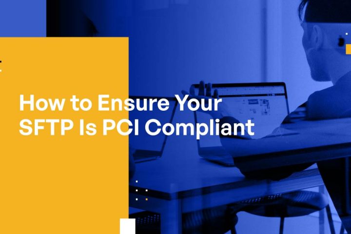 How to Ensure Your SFTP Is PCI Compliant