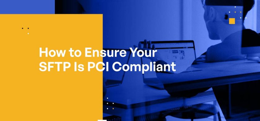 How to Ensure Your SFTP Is PCI Compliant