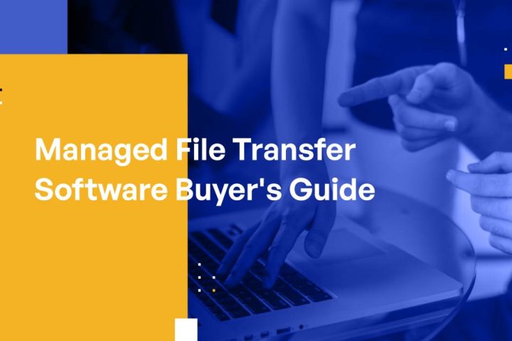 Managed File Transfer Software Buyer's Guide