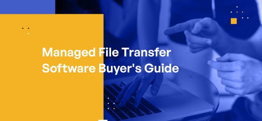 Managed File Transfer Software Buyer's Guide