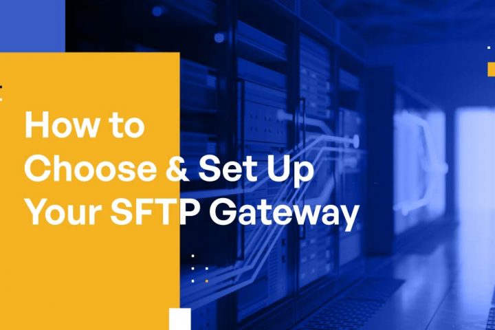 How to Choose & Set Up Your SFTP Gateway