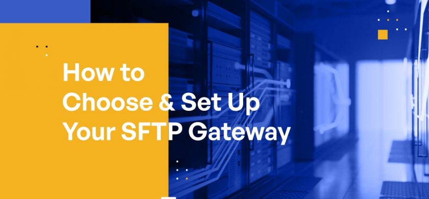 How to Choose & Set Up Your SFTP Gateway