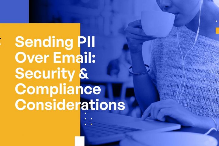 Sending PII Over Email: Security & Compliance Considerations