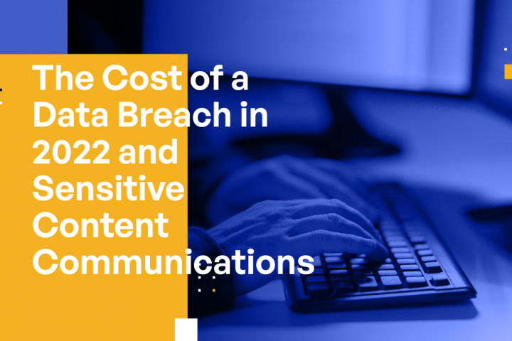 The Cost of a Data Breach in 2022 and Sensitive Content Communications