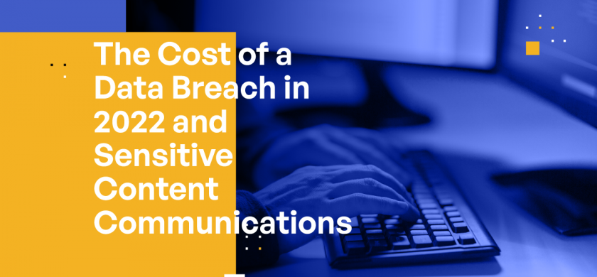 The Cost of a Data Breach in 2022 and Sensitive Content Communications