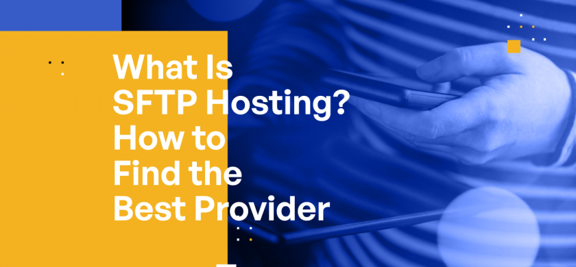 What Is SFTP Hosting? How to Find the Best Provider