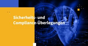 Sicherheits- und Compliance-Überlegungen