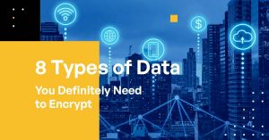8 Types of Data You Definitely Need to Encrypt