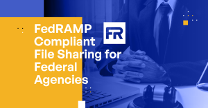 FedRAMP Compliant File Sharing for Federal Agencies