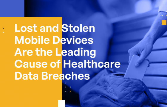Lost and Stolen Mobile Devices Are the Leading Cause of Healthcare Data Breaches