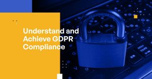 Understand and Achieve GDPR Compliance