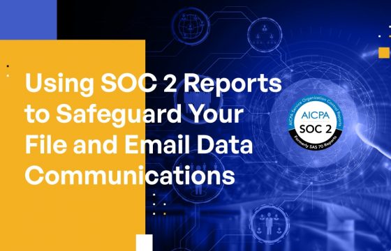 Using SOC 2 Reports to Safeguard Your File and Email Data Communications