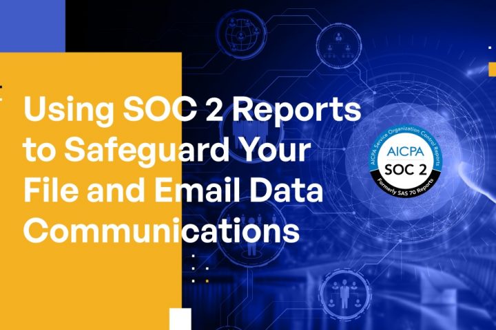 Using SOC 2 Reports to Safeguard Your File and Email Data Communications