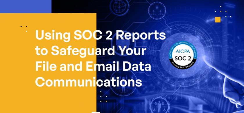 Using SOC 2 Reports to Safeguard Your File and Email Data Communications