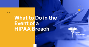 What Is a HIPAA Breach and What Should You Do if You Have One?