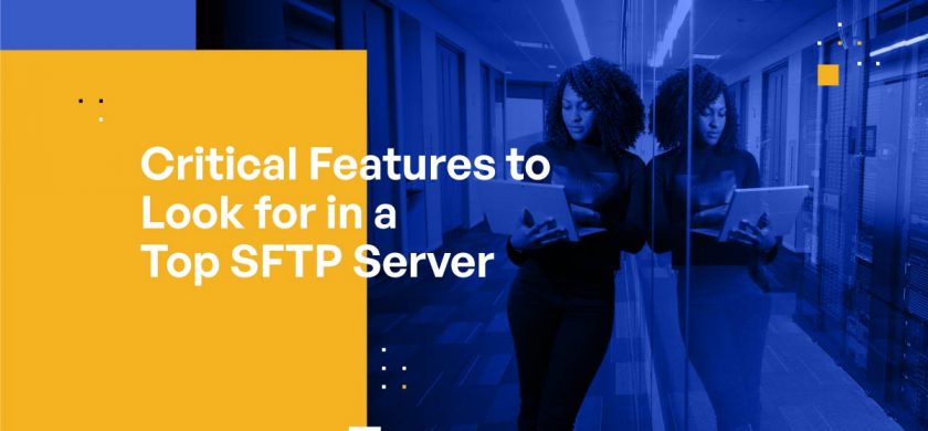 What to Look for in a Top SFTP Server: Critical Features