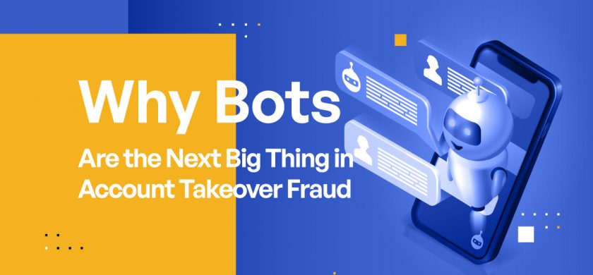 Why Bots Are the Next Big Thing in Account Takeover Fraud