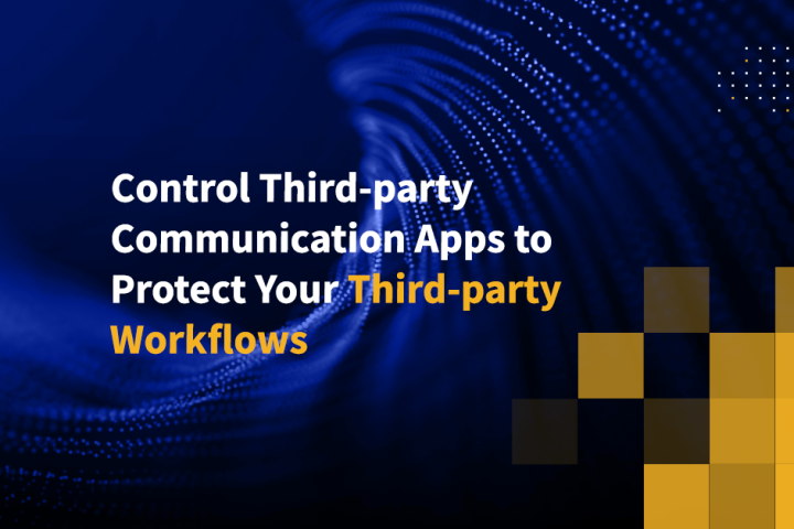 Control Third-party Communication Apps to Protect Your Third-party Workflows