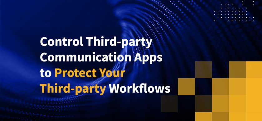 Control Third-party Communication Apps to Protect Your Third-party Workflows