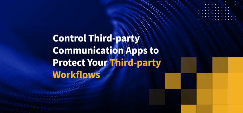 Control Third-party Communication Apps to Protect Your Third-party Workflows