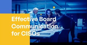 Effective Board Communication for CISOs