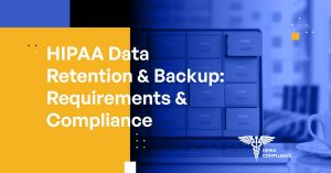 HIPAA Data Retention & Backup [Requirements & Compliance]