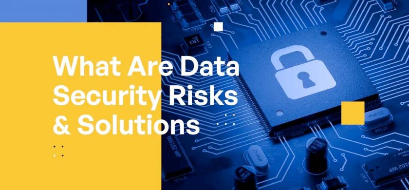 What Are Data Security Risks and Solutions