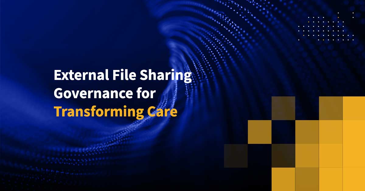 External File Sharing Governance for Transforming Care