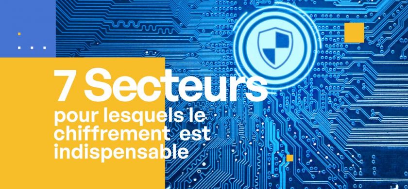 7 secteurs d’activité pour lesquels le chiffrement est nécessaire