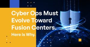 Cyber Ops Must Evolve Toward Fusion Centers