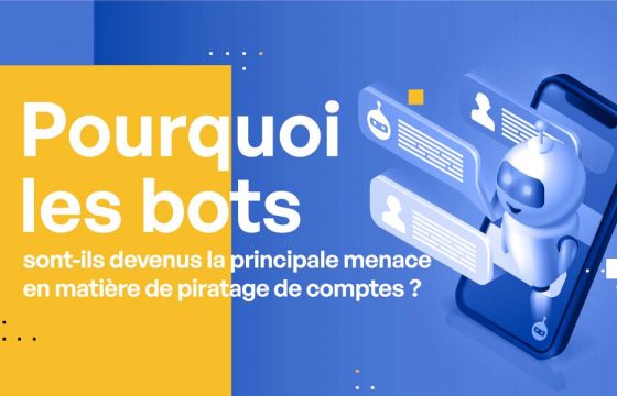 Pourquoi les bots sont-ils devenus la principale menace en matière de piratage de comptes