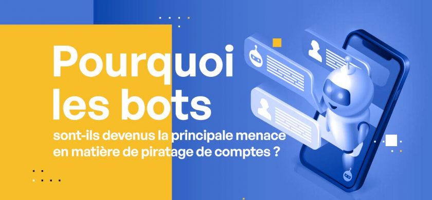 Pourquoi les bots sont-ils devenus la principale menace en matière de piratage de comptes