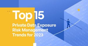 Top 15 Private Data Exposure Risk Management Trends for 2023