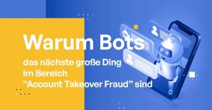 Warum Bots das nächste große Ding beim „Account Takeover Fraud“ sind