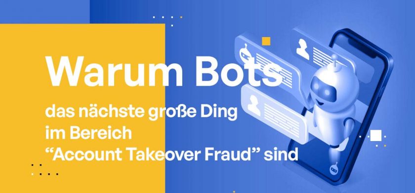 Warum Bots das nächste große Ding beim „Account Takeover Fraud“ sind